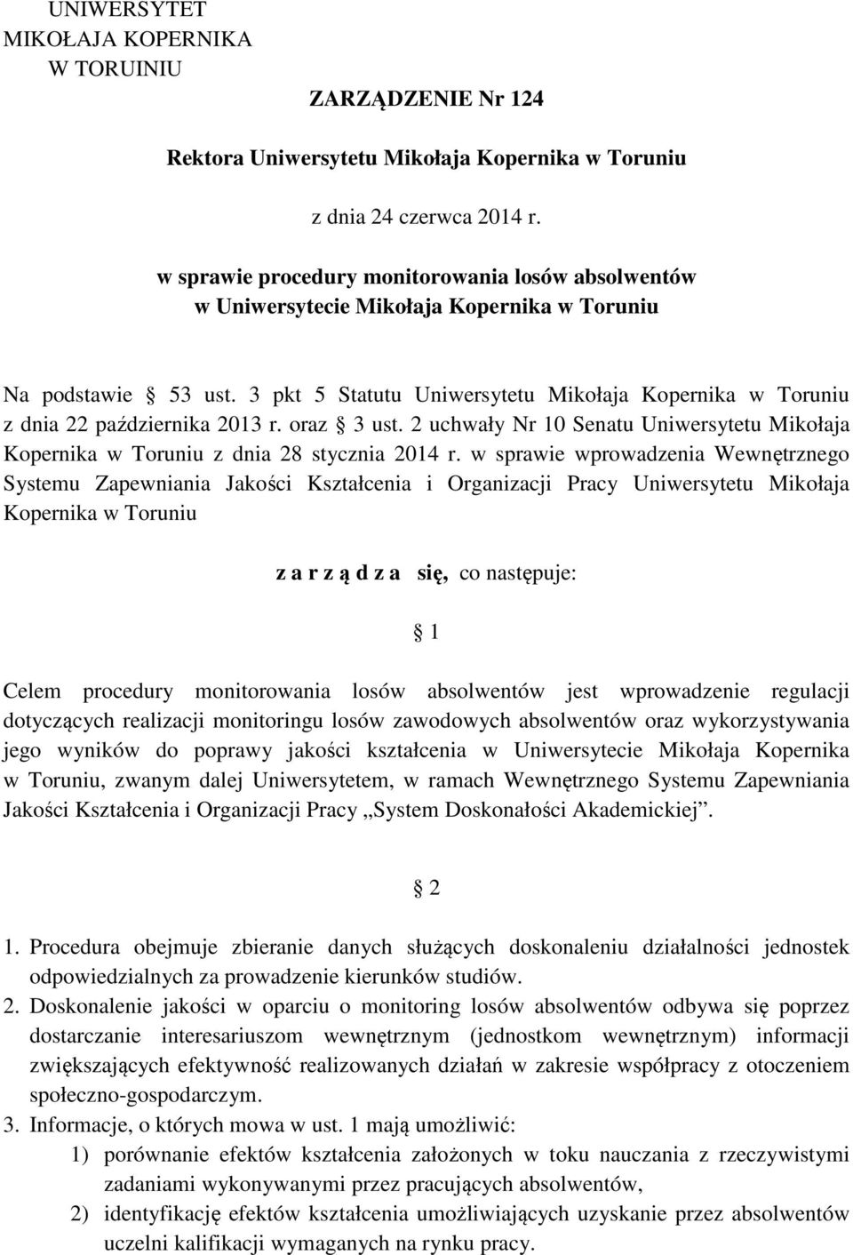 3 pkt 5 Statutu Uniwersytetu Mikołaja Kopernika w Toruniu z dnia 22 października 2013 r. oraz 3 ust. 2 uchwały Nr 10 Senatu Uniwersytetu Mikołaja Kopernika w Toruniu z dnia 28 stycznia 2014 r.