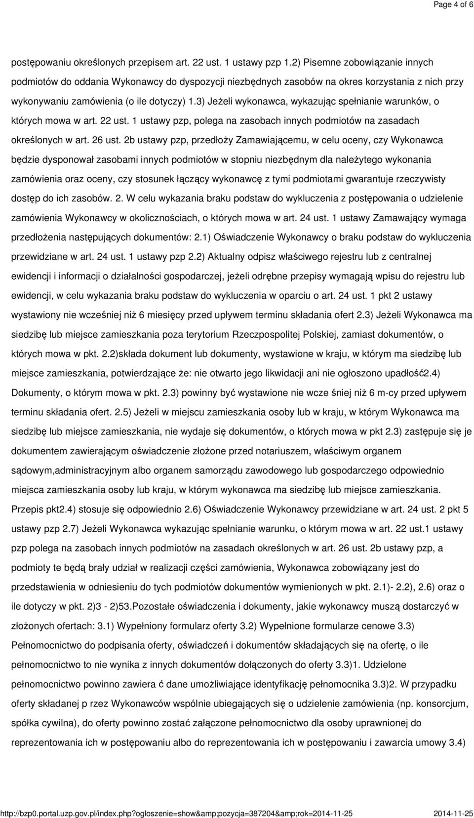 3) Jeżeli wykonawca, wykazując spełnianie warunków, o których mowa w art. 22 ust. 1 ustawy pzp, polega na zasobach innych podmiotów na zasadach określonych w art. 26 ust.