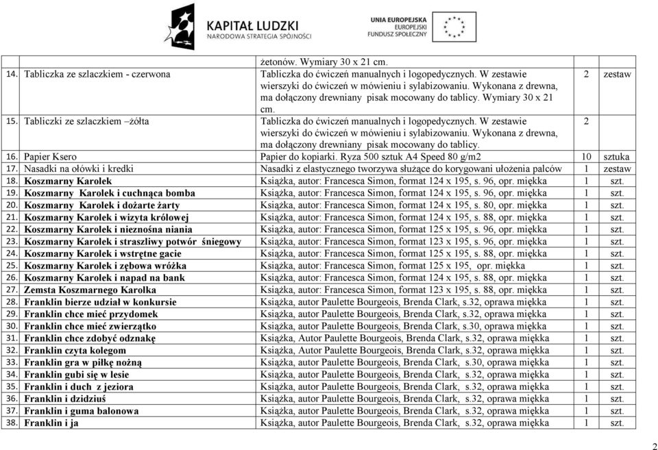 W zestawie 2 wierszyki do ćwiczeń w mówieniu i sylabizowaniu. Wykonana z drewna, ma dołączony drewniany pisak mocowany do tablicy. 16. Papier Ksero Papier do kopiarki.