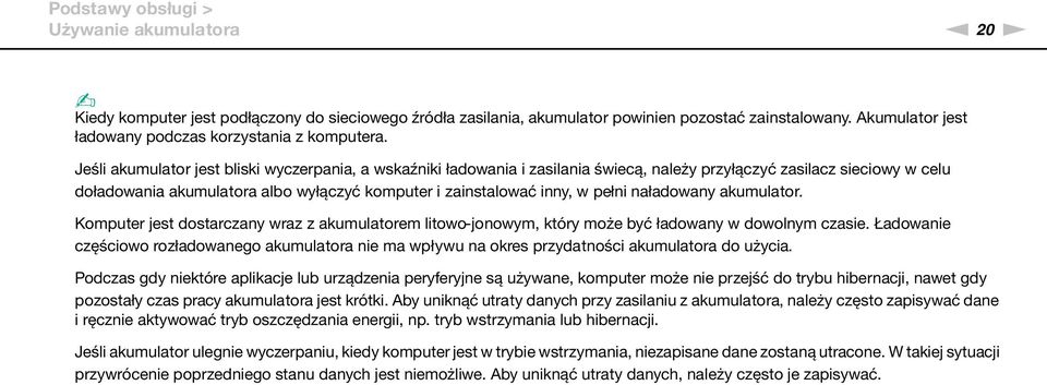 Jeśli akumulator jest bliski wyczerpania, a wskaźniki ładowania i zasilania świecą, należy przyłączyć zasilacz sieciowy w celu doładowania akumulatora albo wyłączyć komputer i zainstalować inny, w