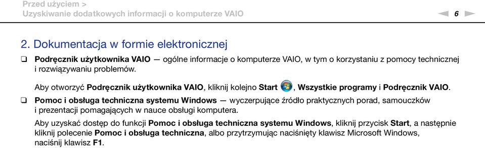 Aby otworzyć Podręcznik użytkownika VAIO, kliknij kolejno Start, Wszystkie programy i Podręcznik VAIO.