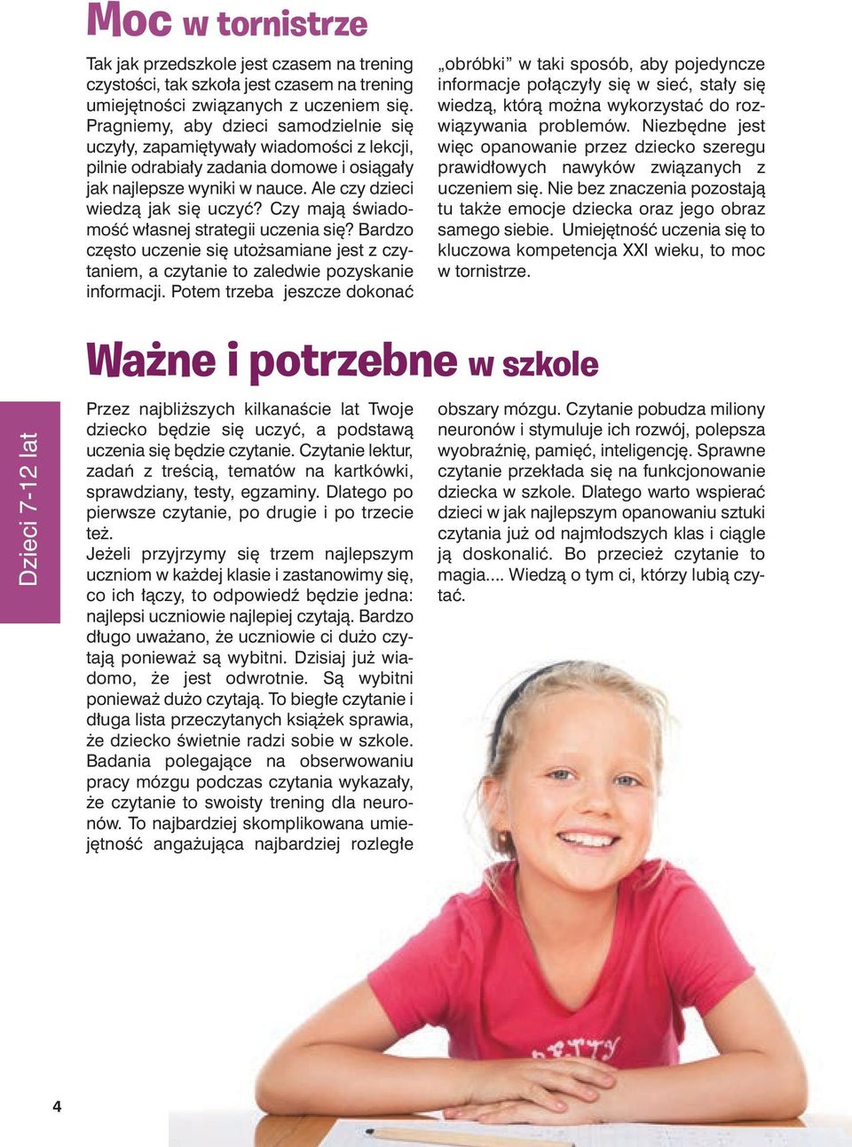 Czy mają świadomość własnej strategii uczenia się? Bardzo często uczenie się utożsamiane jest z czytaniem, a czytanie to zaledwie pozyskanie informacji.