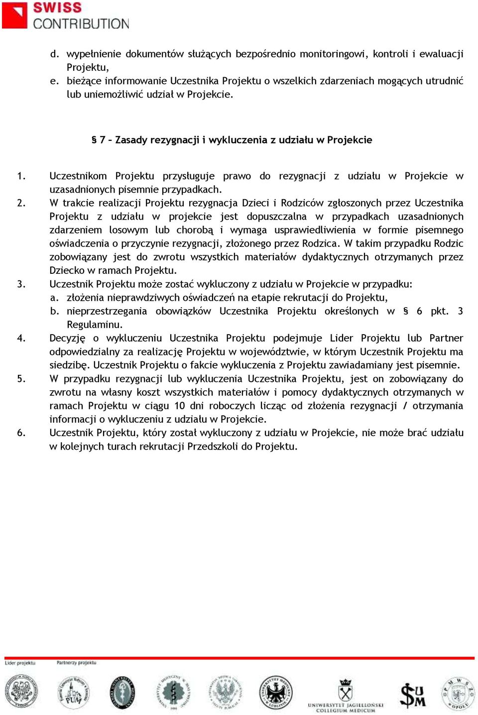 Uczestnikom Projektu przysługuje prawo do rezygnacji z udziału w Projekcie w uzasadnionych pisemnie przypadkach. 2.