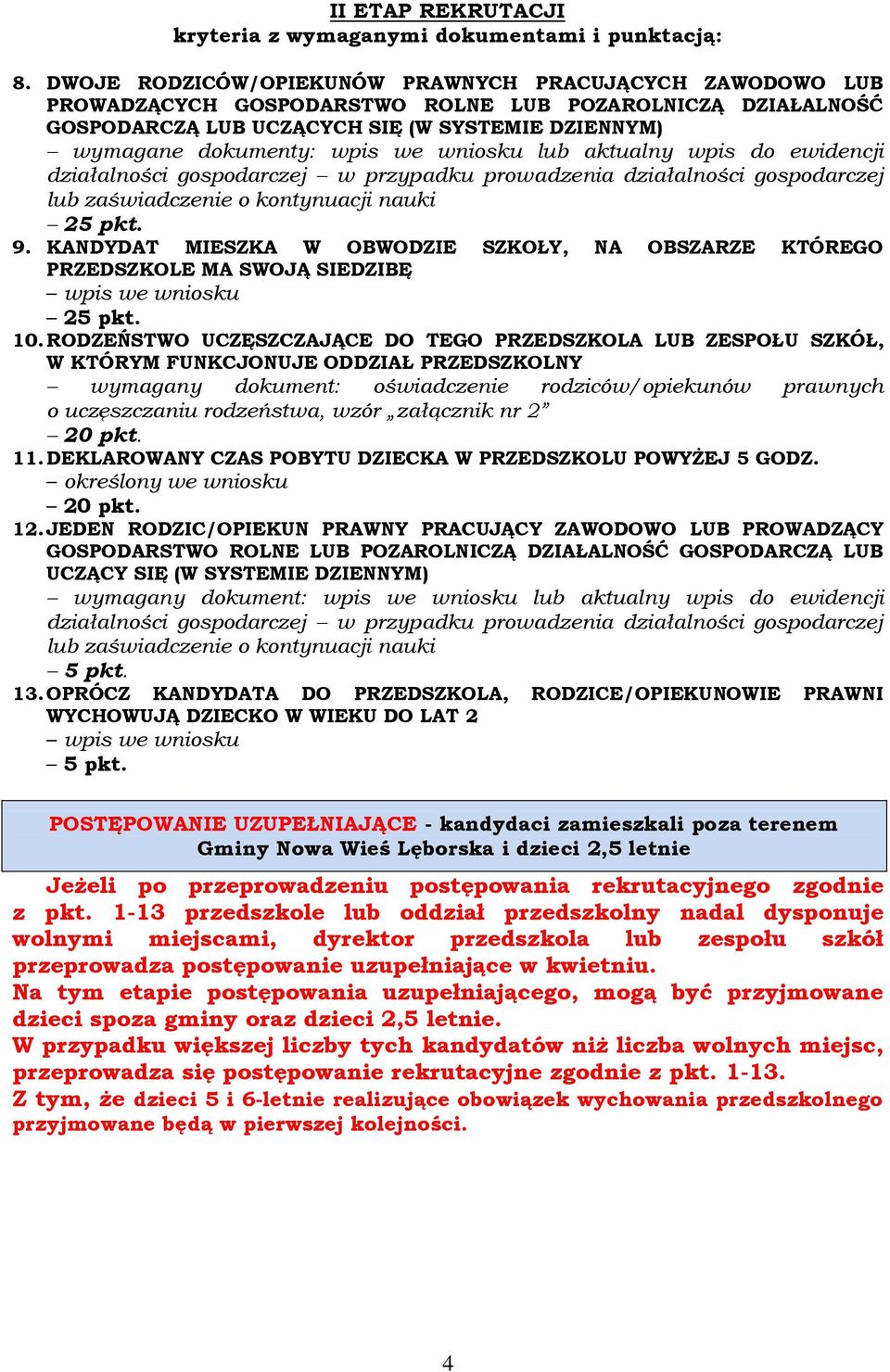 wniosku lub aktualny wpis do ewidencji działalności gospodarczej w przypadku prowadzenia działalności gospodarczej lub zaświadczenie o kontynuacji nauki 25 pkt. 9.