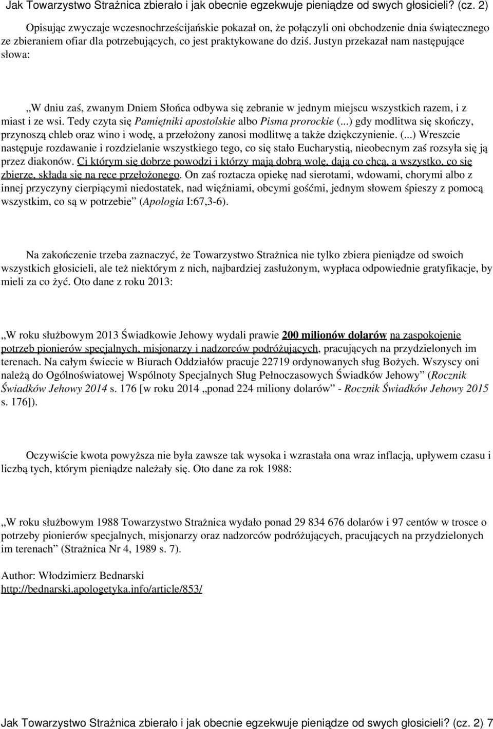 Tedy czyta się Pamiętniki apostolskie albo Pisma prorockie (...) gdy modlitwa się skończy, przynoszą chleb oraz wino i wodę, a przełożony zanosi modlitwę a także dziękczynienie. (...) Wreszcie następuje rozdawanie i rozdzielanie wszystkiego tego, co się stało Eucharystią, nieobecnym zaś rozsyła się ją przez diakonów.