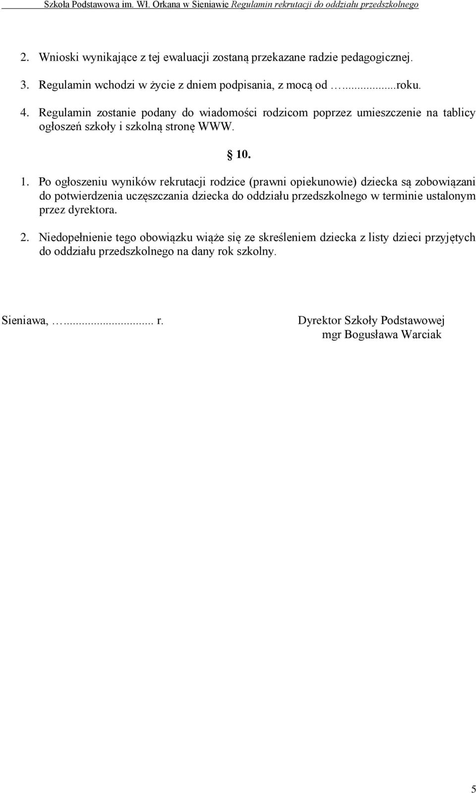 . 1. Po ogłoszeniu wyników rekrutacji rodzice (prawni opiekunowie) dziecka są zobowiązani do potwierdzenia uczęszczania dziecka do oddziału przedszkolnego w terminie