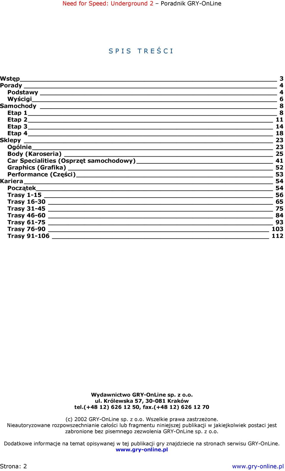 Królewska 57, 30-081 Kraków tel.(+48 12) 626 12 50, fax.(+48 12) 626 12 70 (c) 2002 GRY-OnLine sp. z o.o. Wszelkie prawa zastrzeżone.