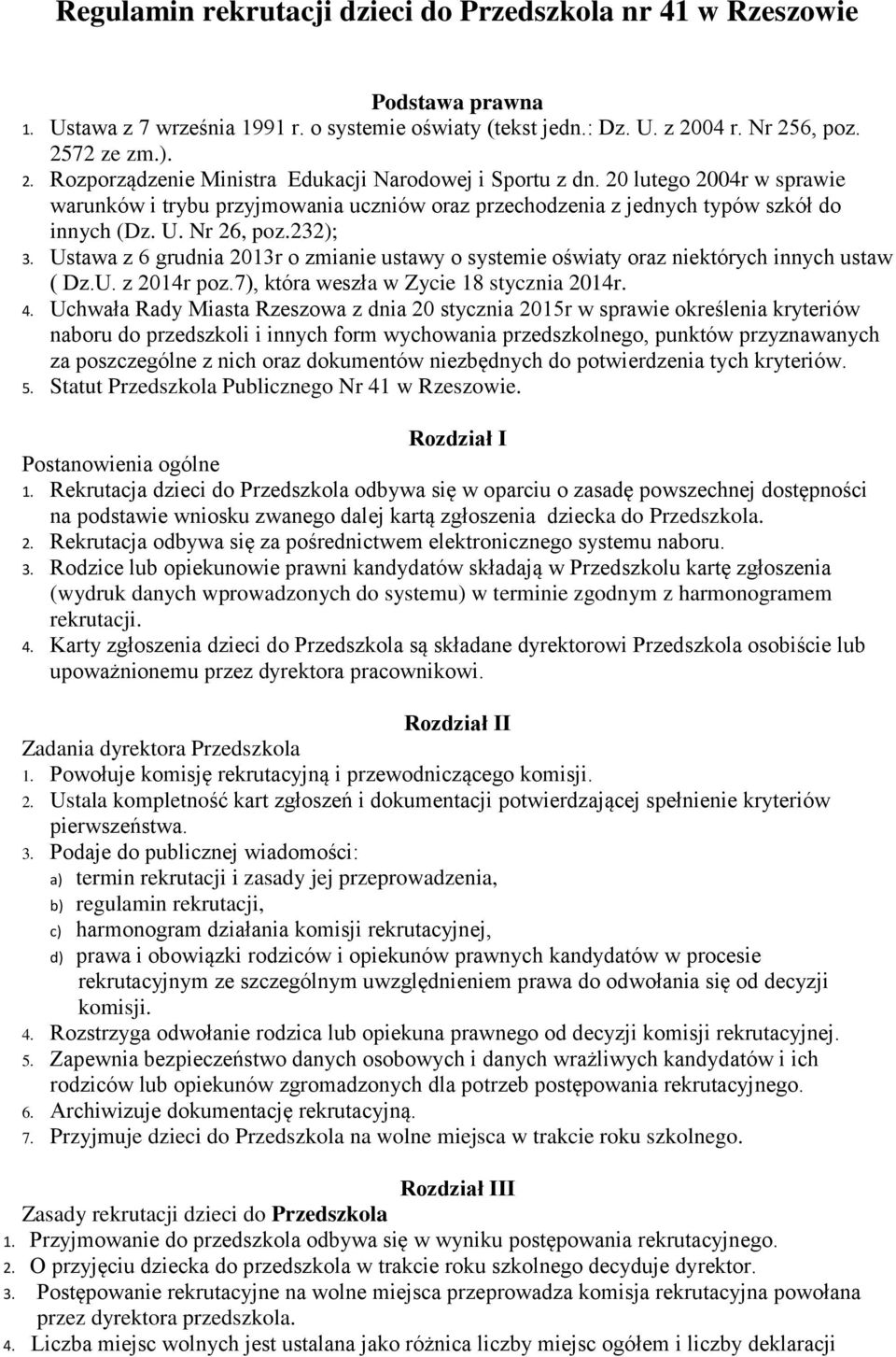 20 lutego 2004r w sprawie warunków i trybu przyjmowania uczniów oraz przechodzenia z jednych typów szkół do innych (Dz. U. Nr 26, poz.232); 3.