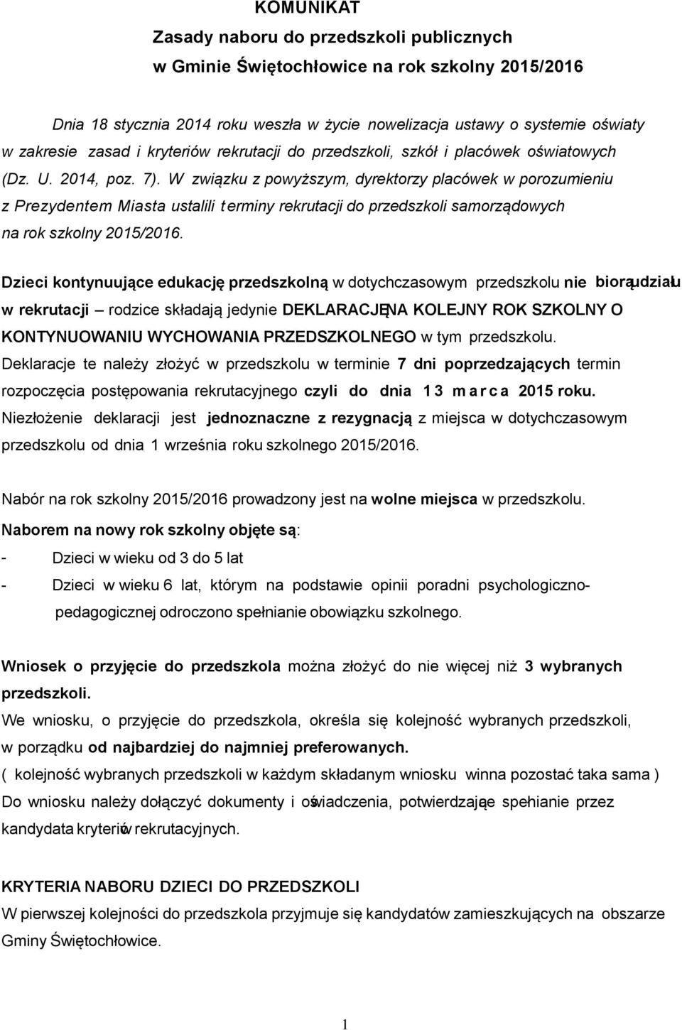 W związku z powyższym, dyrektorzy placówek w porozumieniu z Prezydentem Miasta ustalili terminy rekrutacji do przedszkoli samorządowych na rok szkolny 2015/2016.