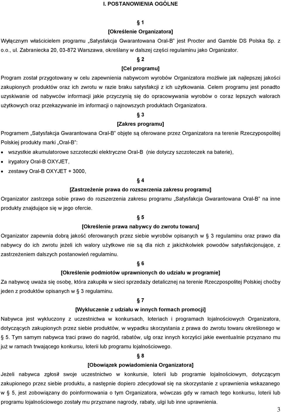 2 [Cel programu] Program został przygotowany w celu zapewnienia nabywcom wyrobów Organizatora możliwie jak najlepszej jakości zakupionych produktów oraz ich zwrotu w razie braku satysfakcji z ich