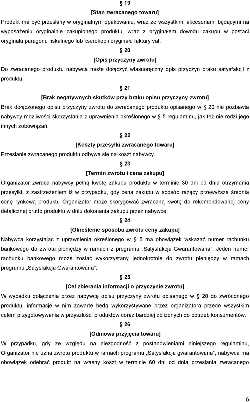 20 [Opis przyczyny zwrotu] Do zwracanego produktu nabywca może dołączyć własnoręczny opis przyczyn braku satysfakcji z produktu.