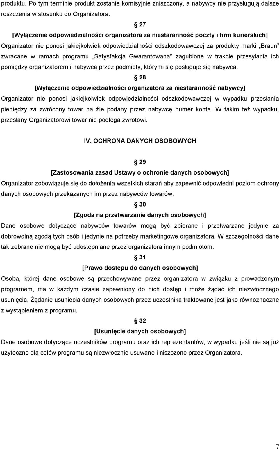 ramach programu Satysfakcja Gwarantowana zagubione w trakcie przesyłania ich pomiędzy organizatorem i nabywcą przez podmioty, którymi się posługuje się nabywca.