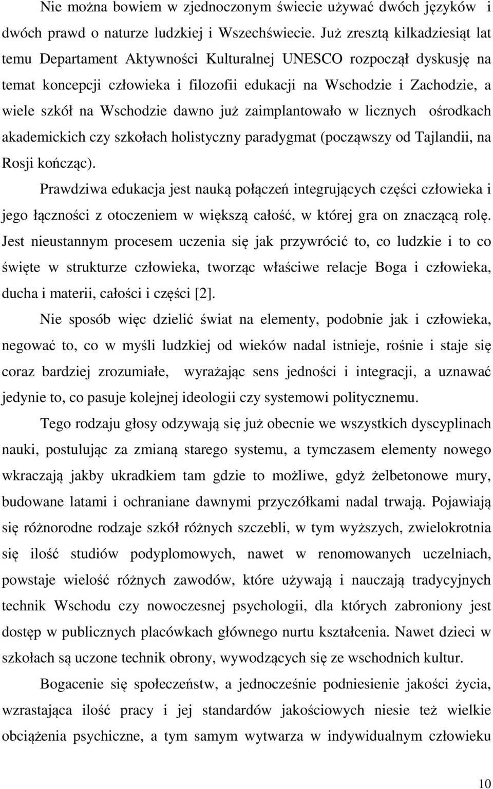 dawno już zaimplantowało w licznych ośrodkach akademickich czy szkołach holistyczny paradygmat (począwszy od Tajlandii, na Rosji kończąc).