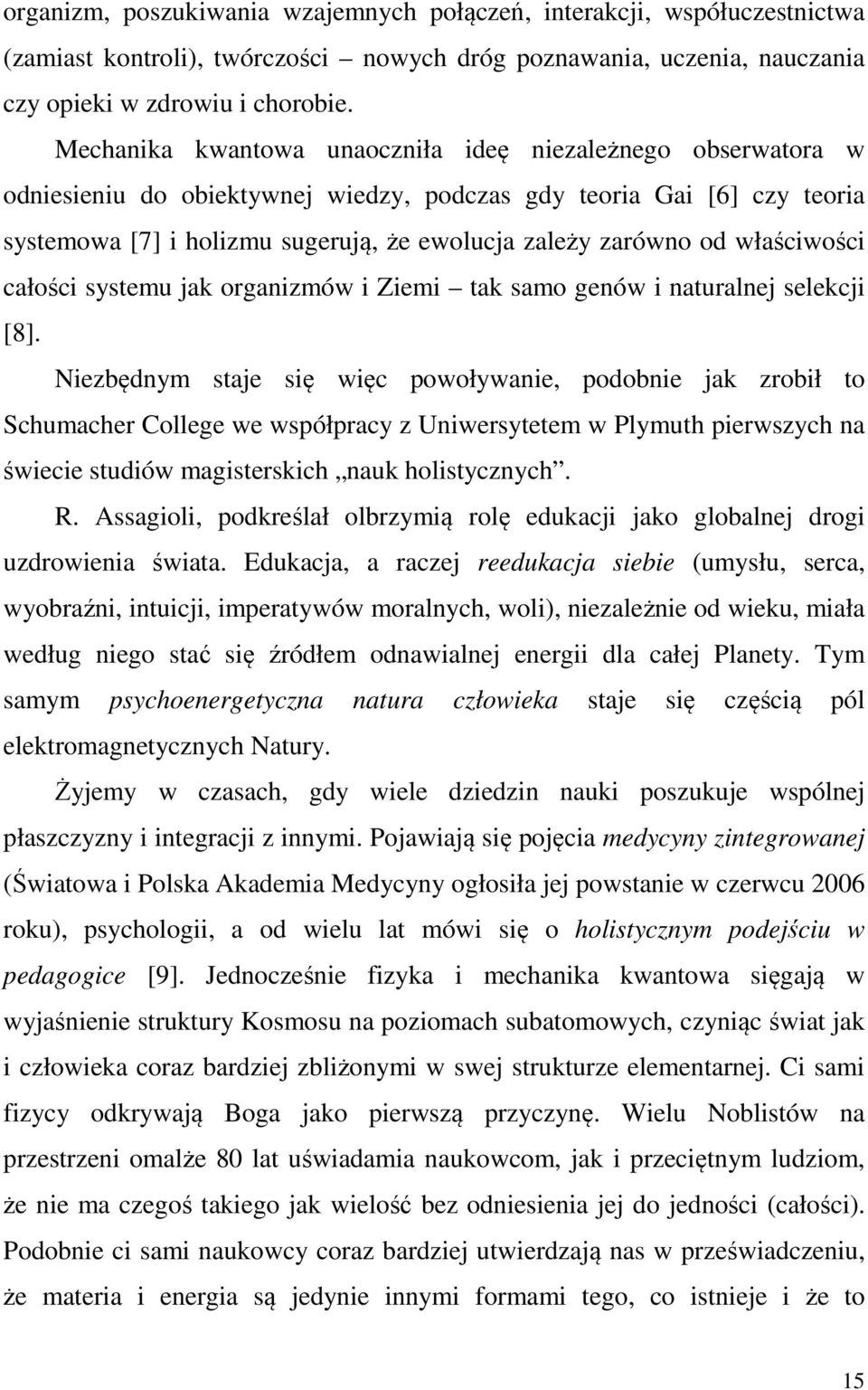 właściwości całości systemu jak organizmów i Ziemi tak samo genów i naturalnej selekcji [8].