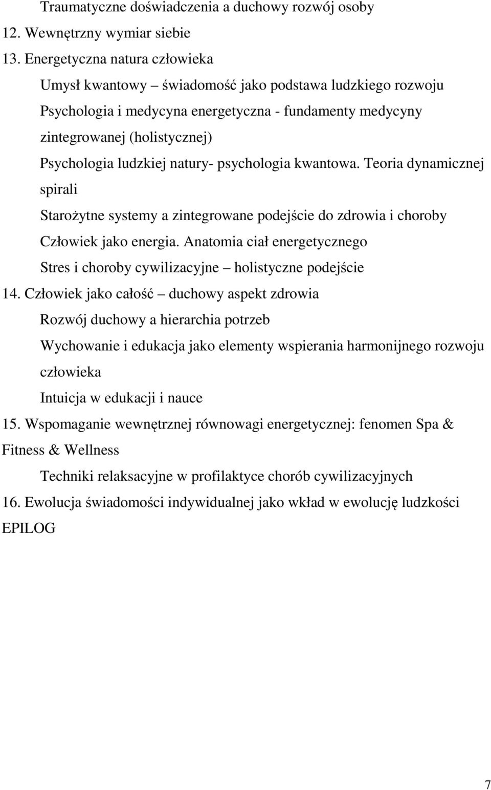 natury- psychologia kwantowa. Teoria dynamicznej spirali Starożytne systemy a zintegrowane podejście do zdrowia i choroby Człowiek jako energia.