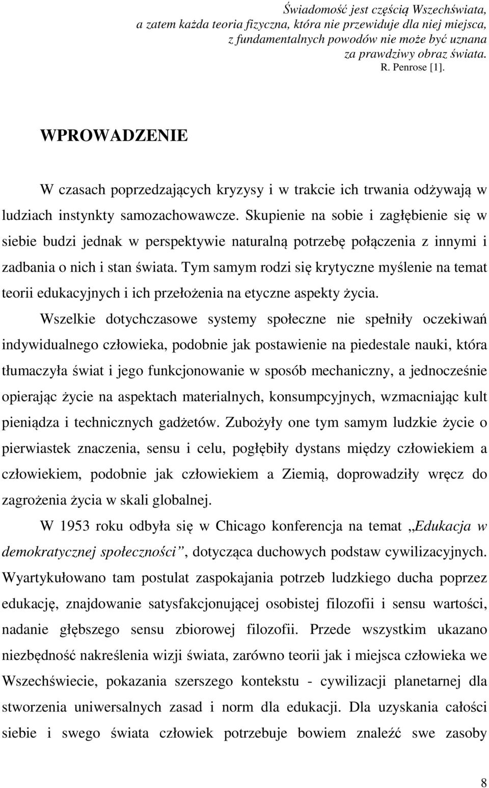 Skupienie na sobie i zagłębienie się w siebie budzi jednak w perspektywie naturalną potrzebę połączenia z innymi i zadbania o nich i stan świata.