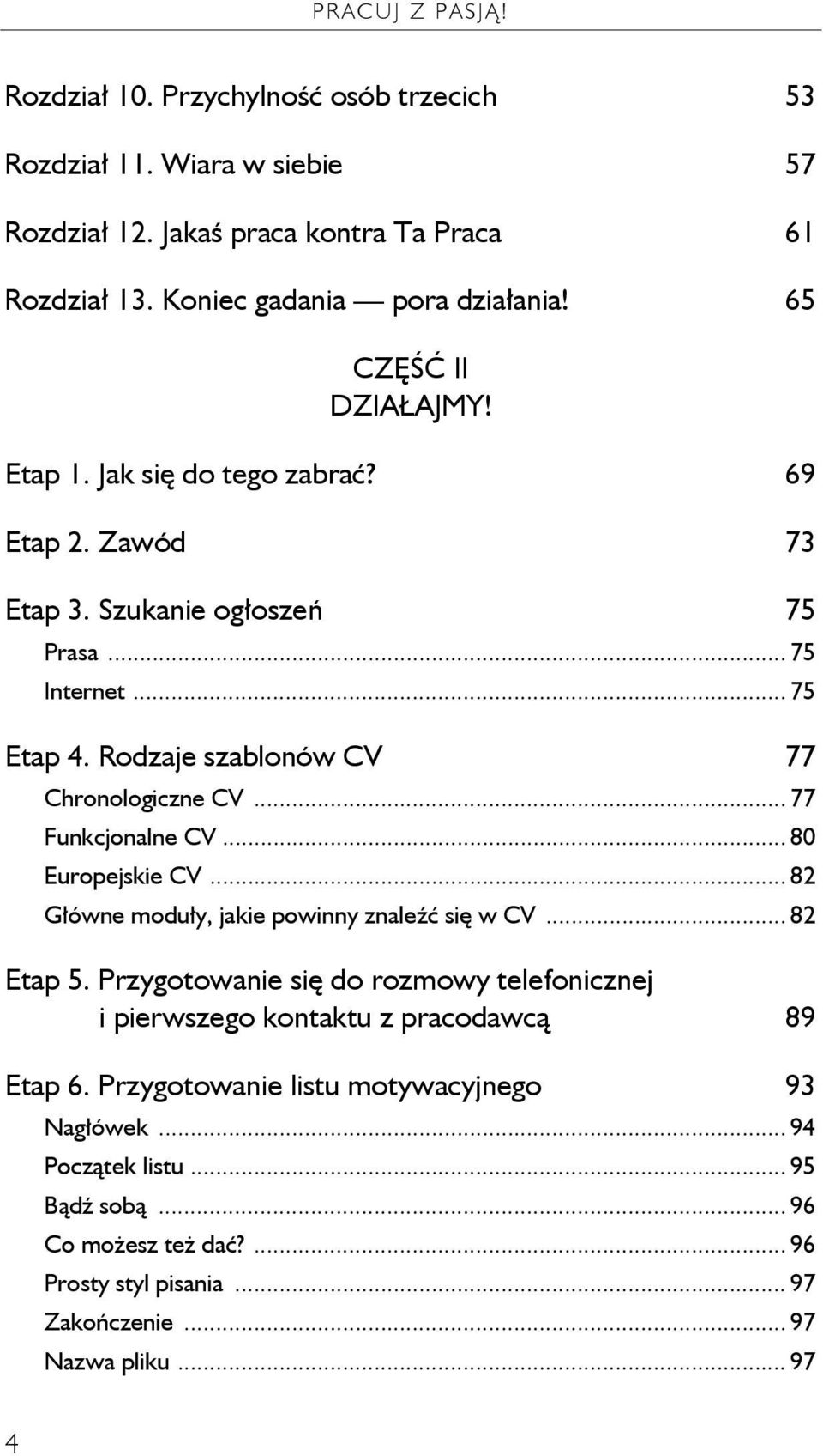 .. 77 Funkcjonalne CV... 80 Europejskie CV... 82 Główne moduły, jakie powinny znaleźć się w CV... 82 Etap 5.