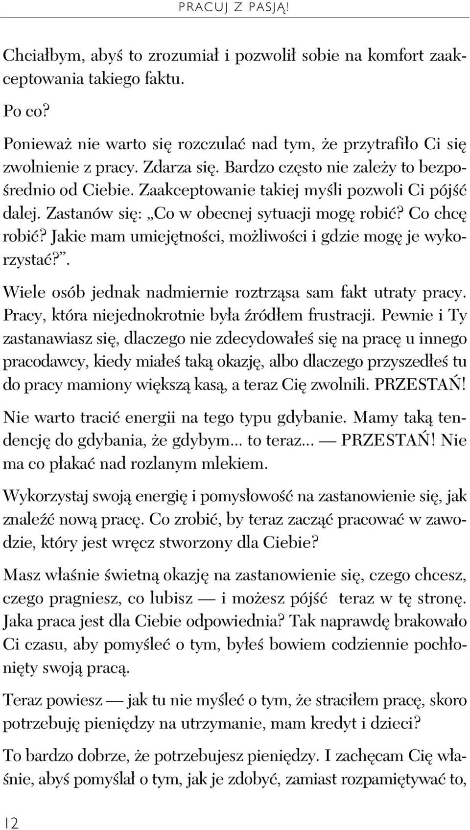 Jakie mam umiej tno ci, mo liwo ci i gdzie mog je wykorzysta?. Wiele osób jednak nadmiernie roztrz sa sam fakt utraty pracy. Pracy, która niejednokrotnie by a ród em frustracji.