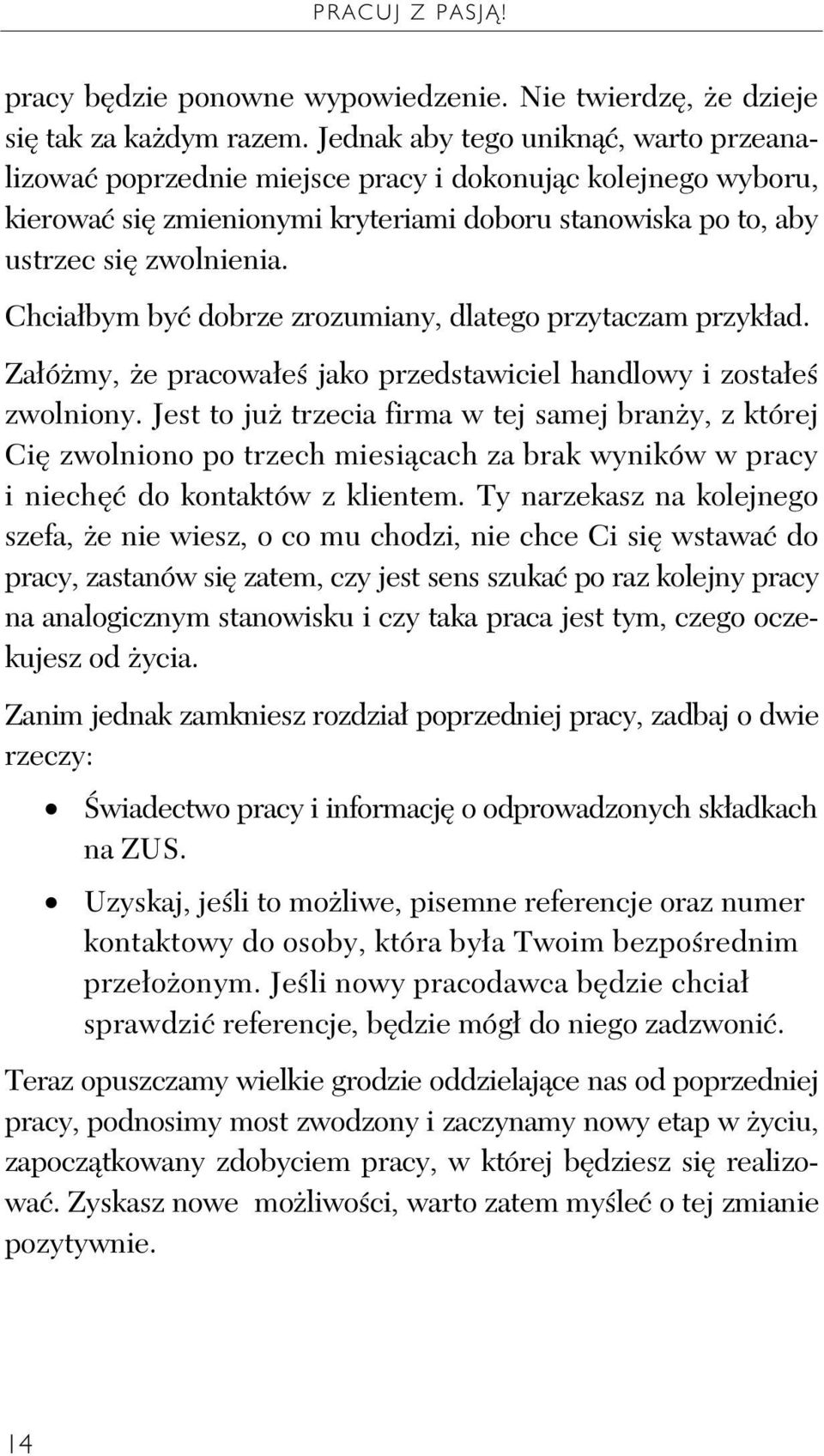 Chcia bym by dobrze zrozumiany, dlatego przytaczam przyk ad. Za ó my, e pracowa e jako przedstawiciel handlowy i zosta e zwolniony.