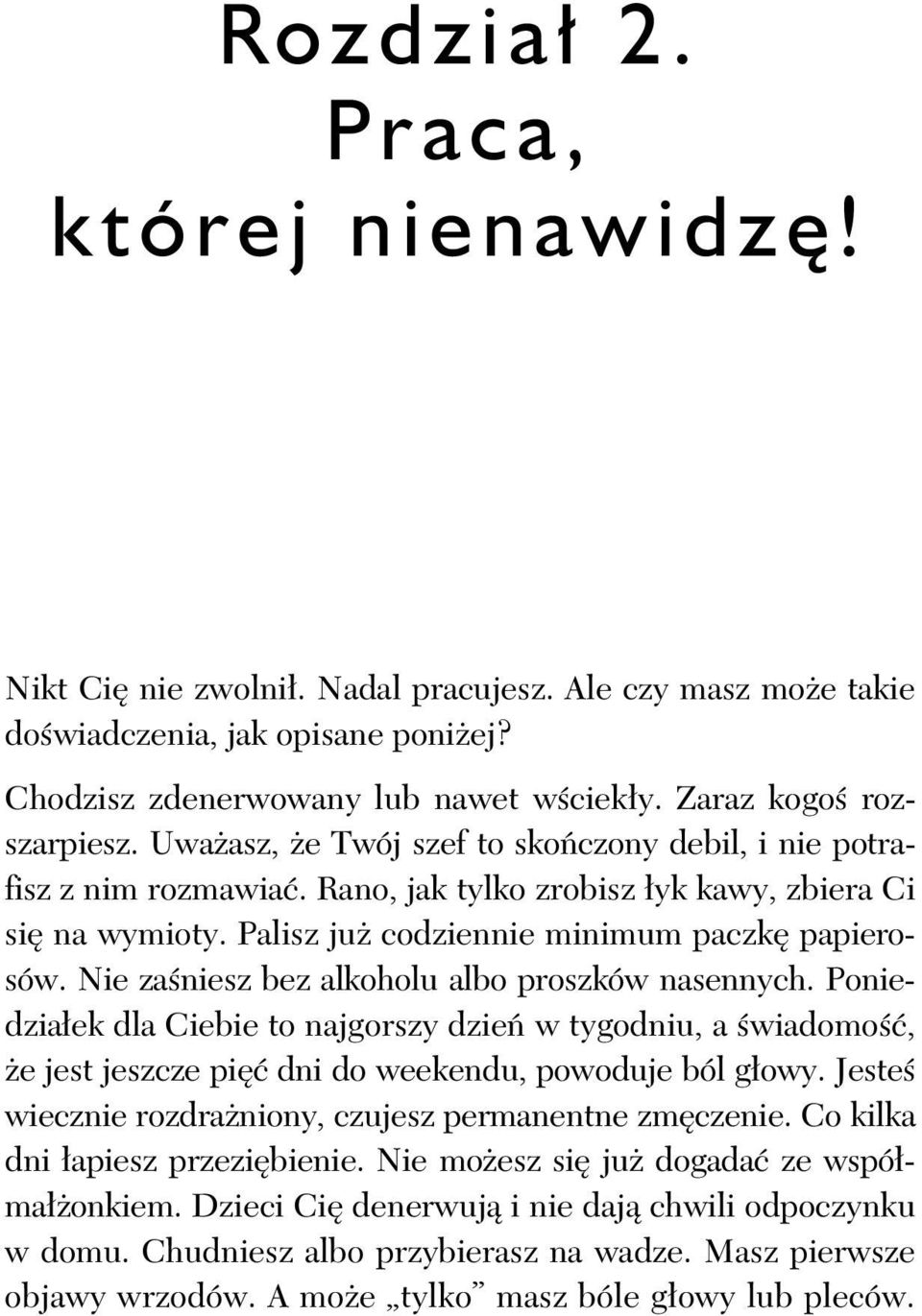 Palisz ju codziennie minimum paczk papierosów. Nie za niesz bez alkoholu albo proszków nasennych.