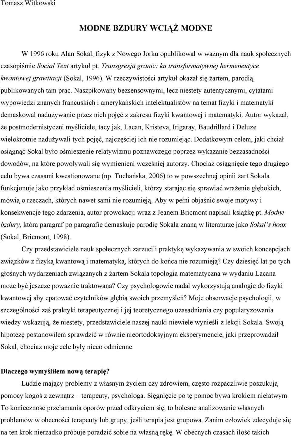 Naszpikowany bezsensownymi, lecz niestety autentycznymi, cytatami wypowiedzi znanych francuskich i amerykańskich intelektualistów na temat fizyki i matematyki demaskował nadużywanie przez nich pojęć