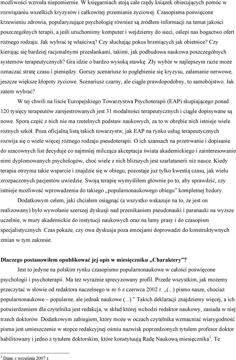 nas bogactwo ofert różnego rodzaju. Jak wybrać tę właściwą? Czy słuchając pokus brzmiących jak obietnice?
