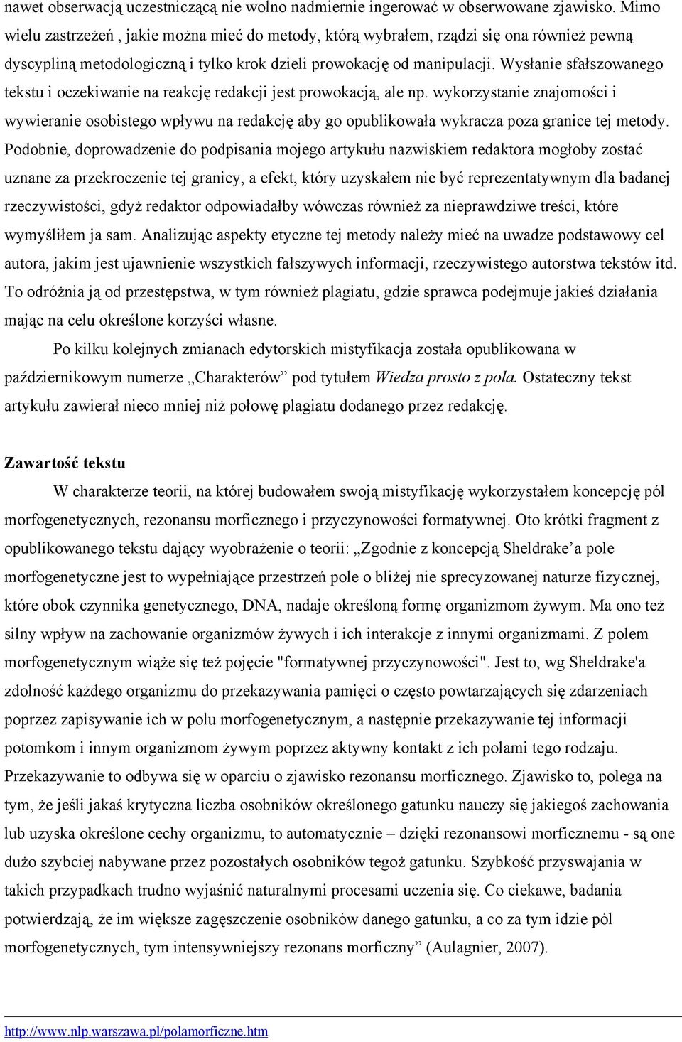 Wysłanie sfałszowanego tekstu i oczekiwanie na reakcję redakcji jest prowokacją, ale np.