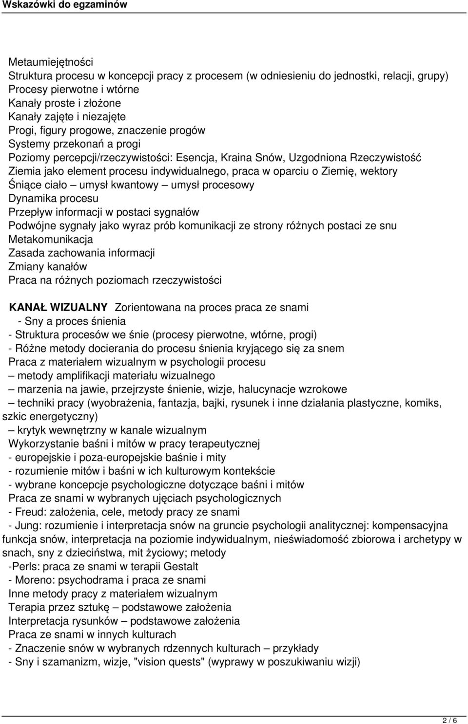 Ziemię, wektory Śniące ciało umysł kwantowy umysł procesowy Dynamika procesu Przepływ informacji w postaci sygnałów Podwójne sygnały jako wyraz prób komunikacji ze strony różnych postaci ze snu