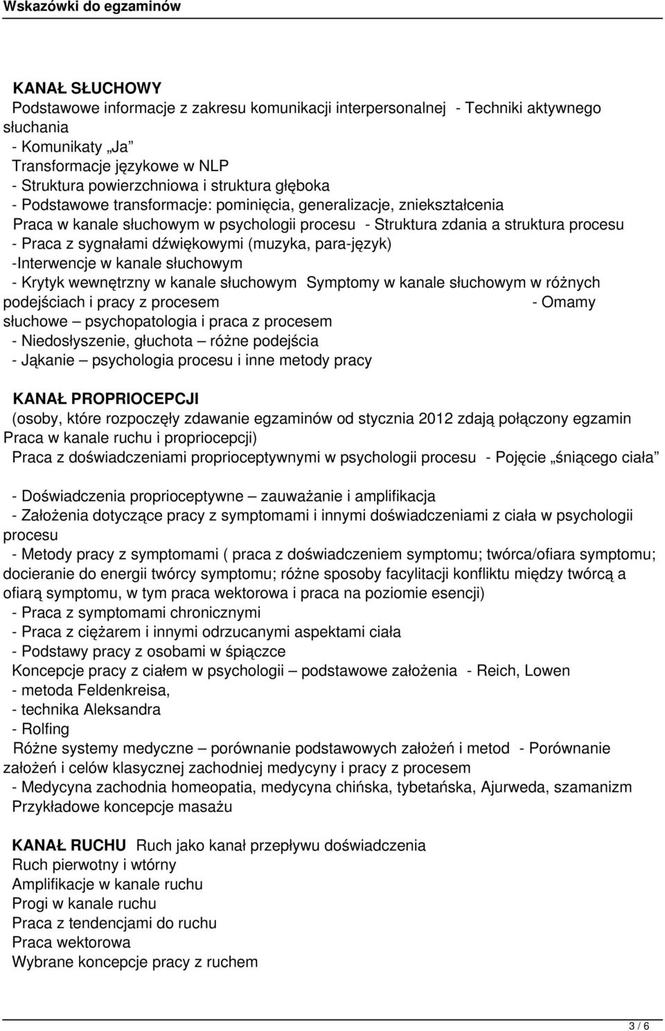 para-język) -Interwencje w kanale słuchowym - Krytyk wewnętrzny w kanale słuchowym Symptomy w kanale słuchowym w różnych podejściach i pracy z procesem - Omamy słuchowe psychopatologia i praca z