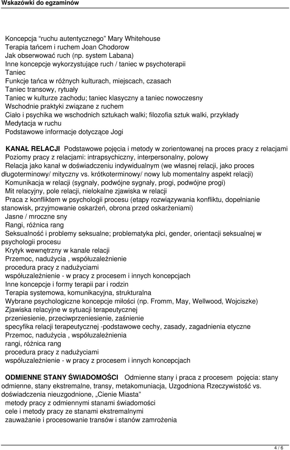 klasyczny a taniec nowoczesny Wschodnie praktyki związane z ruchem Ciało i psychika we wschodnich sztukach walki; filozofia sztuk walki, przykłady Medytacja w ruchu Podstawowe informacje dotyczące