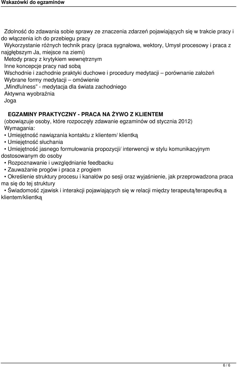 założeń Wybrane formy medytacji omówienie Mindfulness - medytacja dla świata zachodniego Aktywna wyobraźnia Joga EGZAMINY PRAKTYCZNY - PRACA NA ŻYWO Z KLIENTEM (obowiązuje osoby, które rozpoczęły