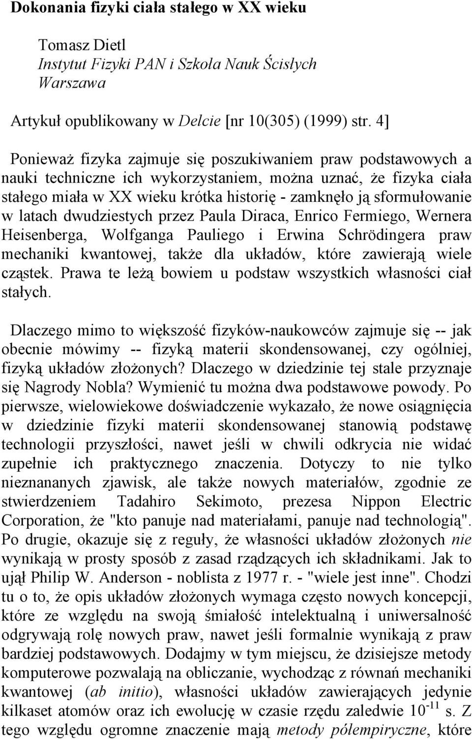 w latach dwudziestych przez Paula Diraca, Enrico Fermiego, Wernera Heisenberga, Wolfganga Pauliego i Erwina Schrödingera praw mechaniki kwantowej, także dla układów, które zawierają wiele cząstek.