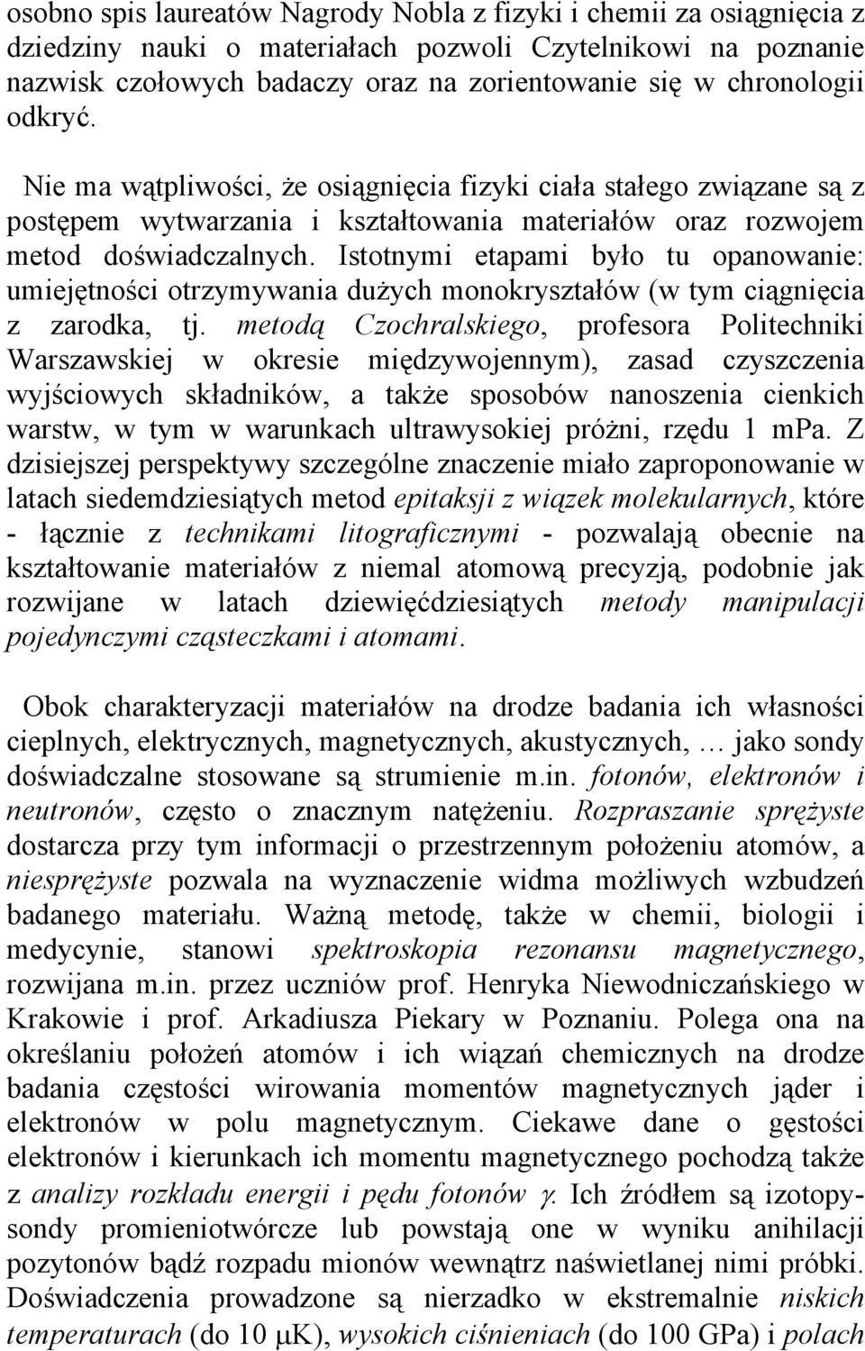 Istotnymi etapami było tu opanowanie: umiejętności otrzymywania dużych monokryształów (w tym ciągnięcia z zarodka, tj.