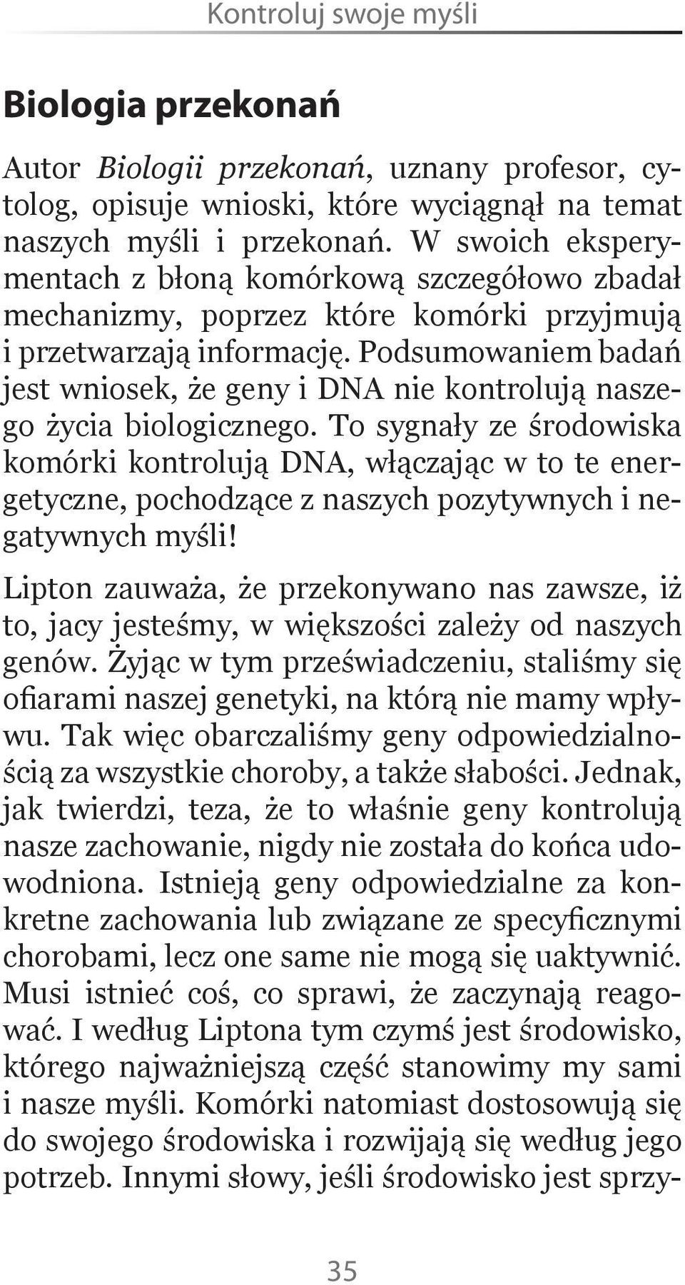 Podsumowaniem badań jest wniosek, że geny i DNA nie kontrolują naszego życia biologicznego.