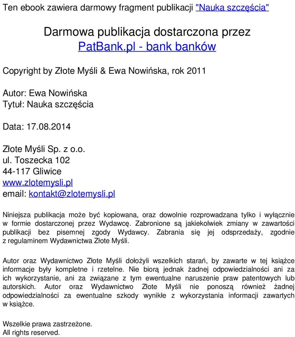 pl email: kontakt@zlotemysli.pl Niniejsza publikacja może być kopiowana, oraz dowolnie rozprowadzana tylko i wyłącznie w formie dostarczonej przez Wydawcę.