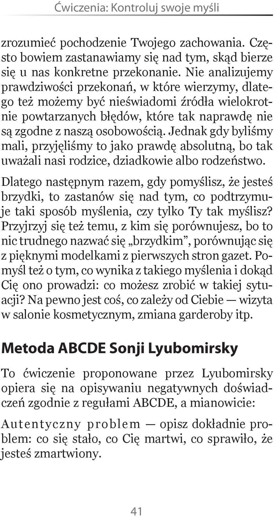 Jednak gdy byliśmy mali, przyjęliśmy to jako prawdę absolutną, bo tak uważali nasi rodzice, dziadkowie albo rodzeństwo.