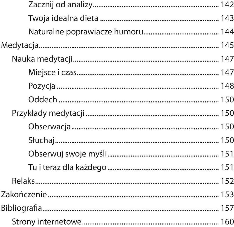 .. 150 Przykłady medytacji... 150 Obserwacja... 150 Słuchaj... 150 Obserwuj swoje myśli.