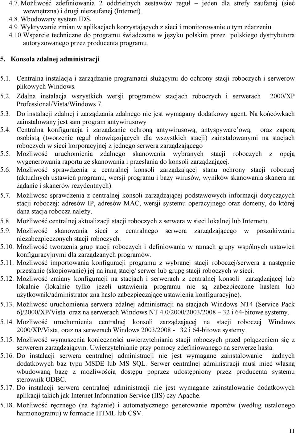 Wsparcie techniczne do programu świadczone w języku polskim przez polskiego dystrybutora autoryzowanego przez producenta programu. 5. Konsola zdalnej administracji 5.1.