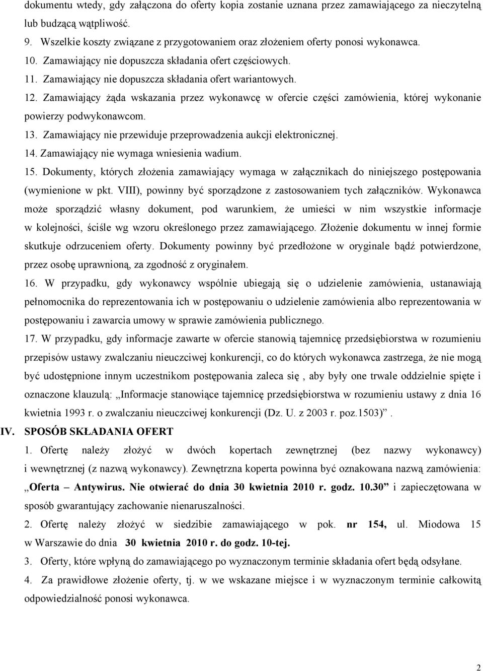 12. Zamawiający żąda wskazania przez wykonawcę w ofercie części zamówienia, której wykonanie powierzy podwykonawcom. 13. Zamawiający nie przewiduje przeprowadzenia aukcji elektronicznej. 14.