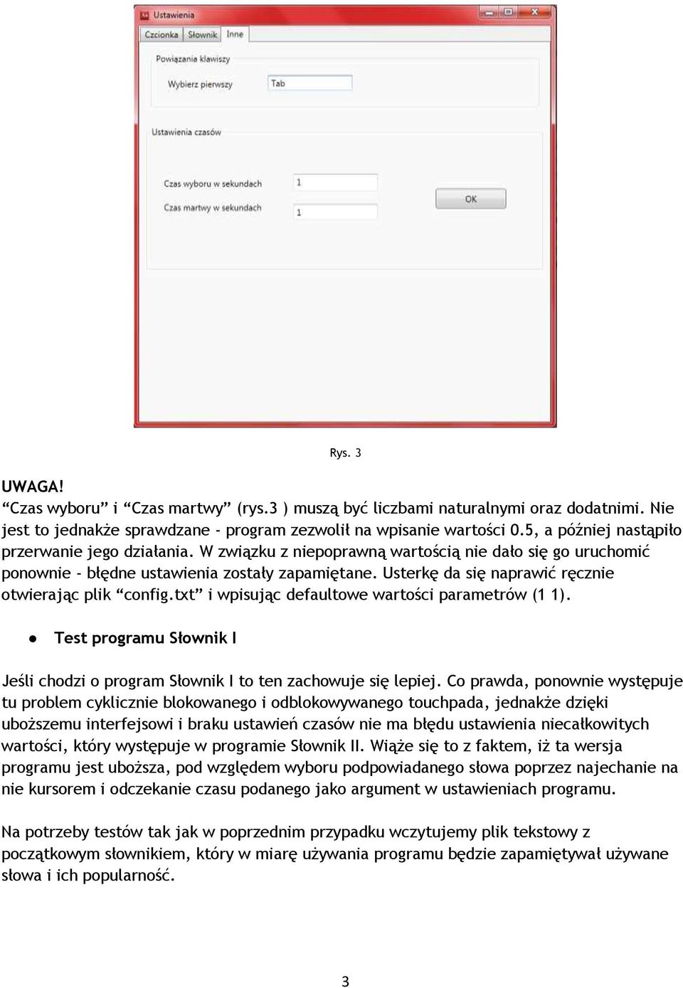Usterkę da się naprawić ręcznie otwierając plik config.txt i wpisując defaultowe wartości parametrów (1 1). Test programu Słownik I Jeśli chodzi o program Słownik I to ten zachowuje się lepiej.