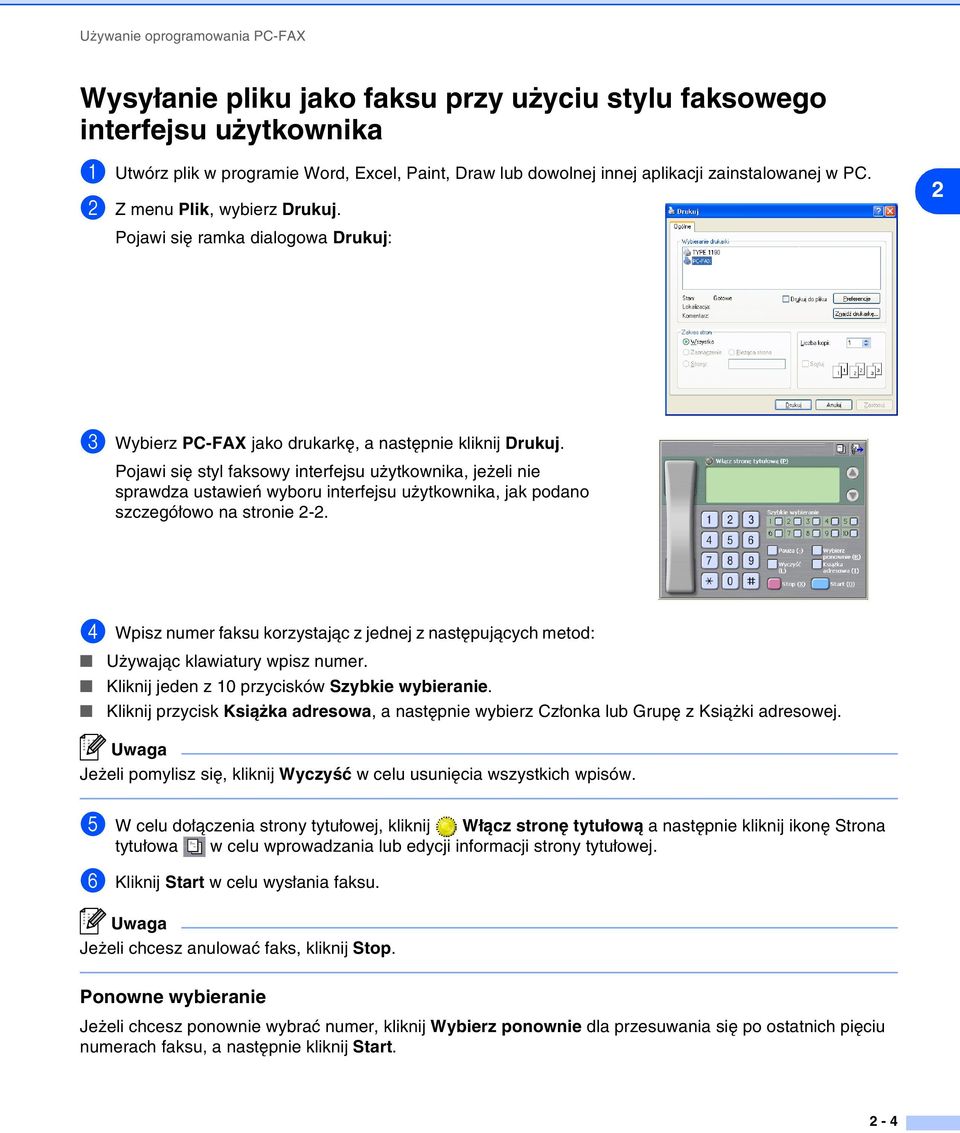 Pojawi się styl faksowy interfejsu użytkownika, jeżeli nie sprawdza ustawień wyboru interfejsu użytkownika, jak podano szczegółowo na stronie 2-2.