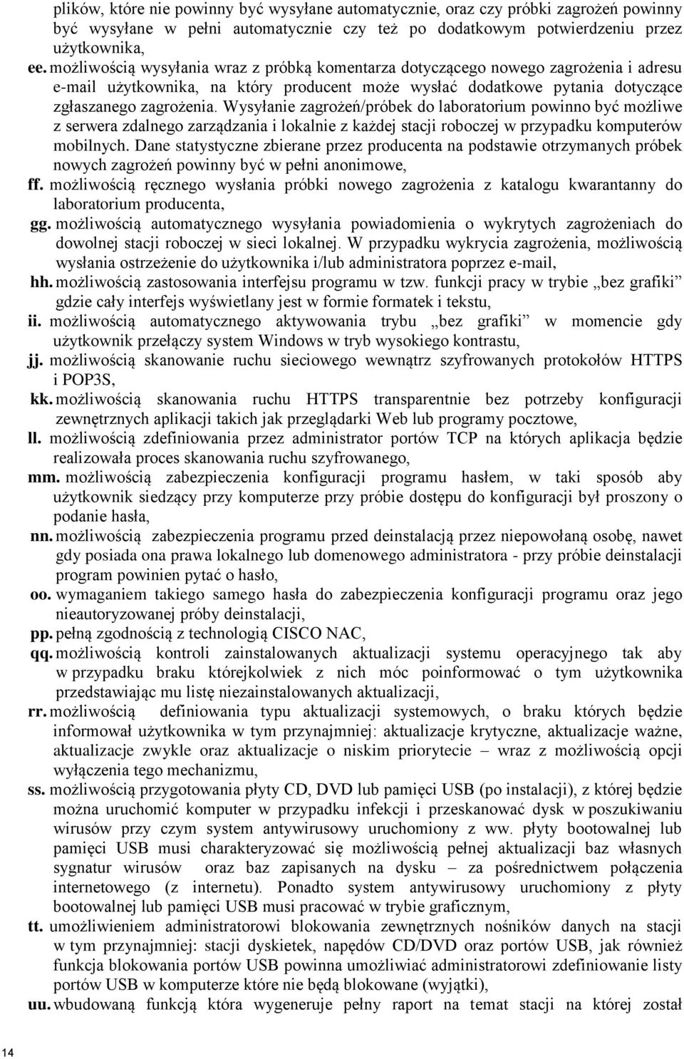 Wysyłanie zagrożeń/próbek do laboratorium powinno być możliwe z serwera zdalnego zarządzania i lokalnie z każdej stacji roboczej w przypadku komputerów mobilnych.