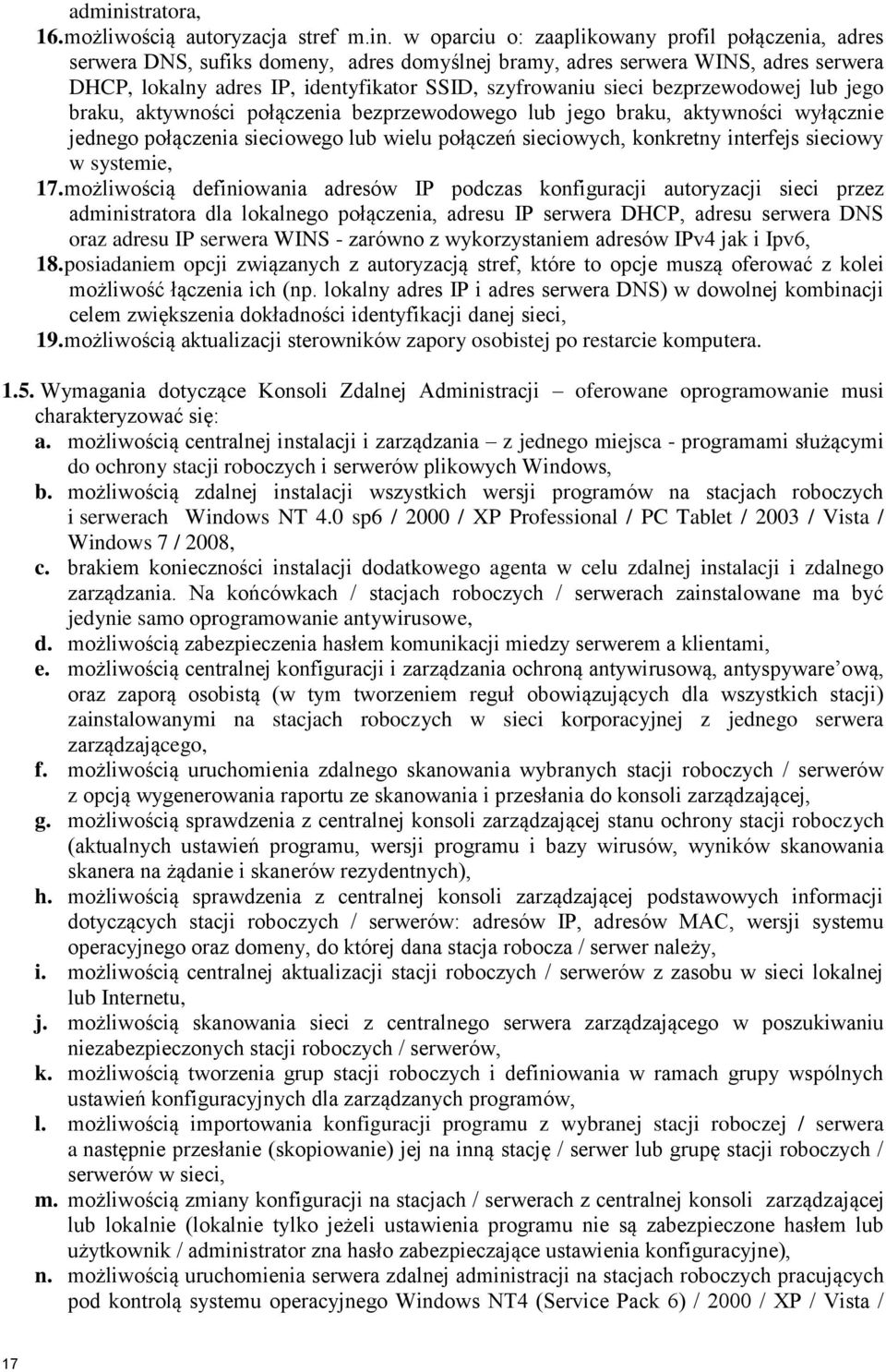 w oparciu o: zaaplikowany profil połączenia, adres serwera DNS, sufiks domeny, adres domyślnej bramy, adres serwera WINS, adres serwera DHCP, lokalny adres IP, identyfikator SSID, szyfrowaniu sieci