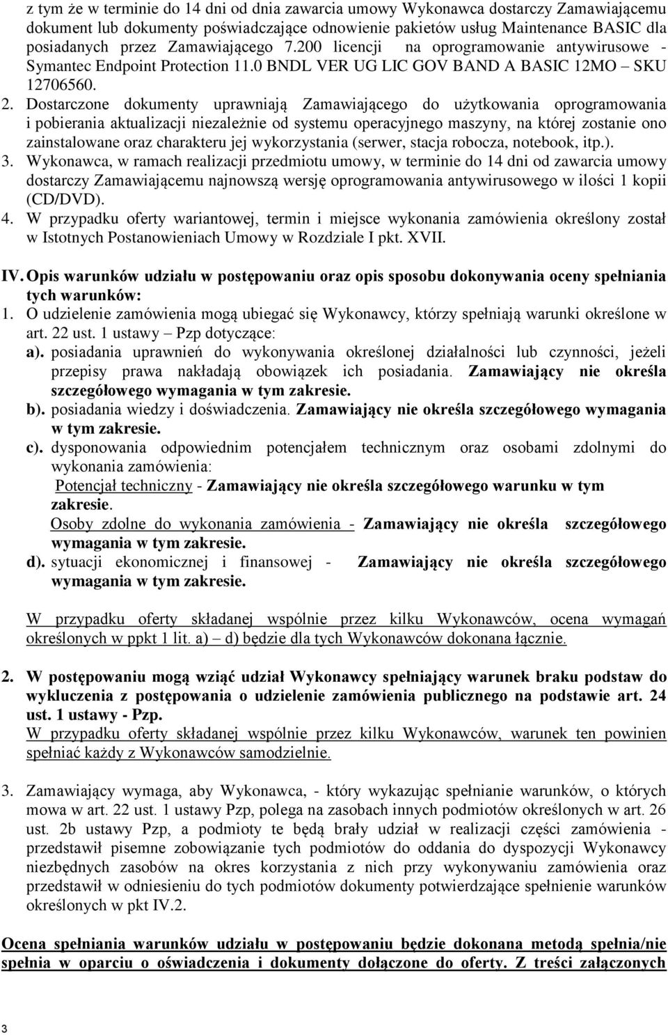 Dostarczone dokumenty uprawniają Zamawiającego do użytkowania oprogramowania i pobierania aktualizacji niezależnie od systemu operacyjnego maszyny, na której zostanie ono zainstalowane oraz