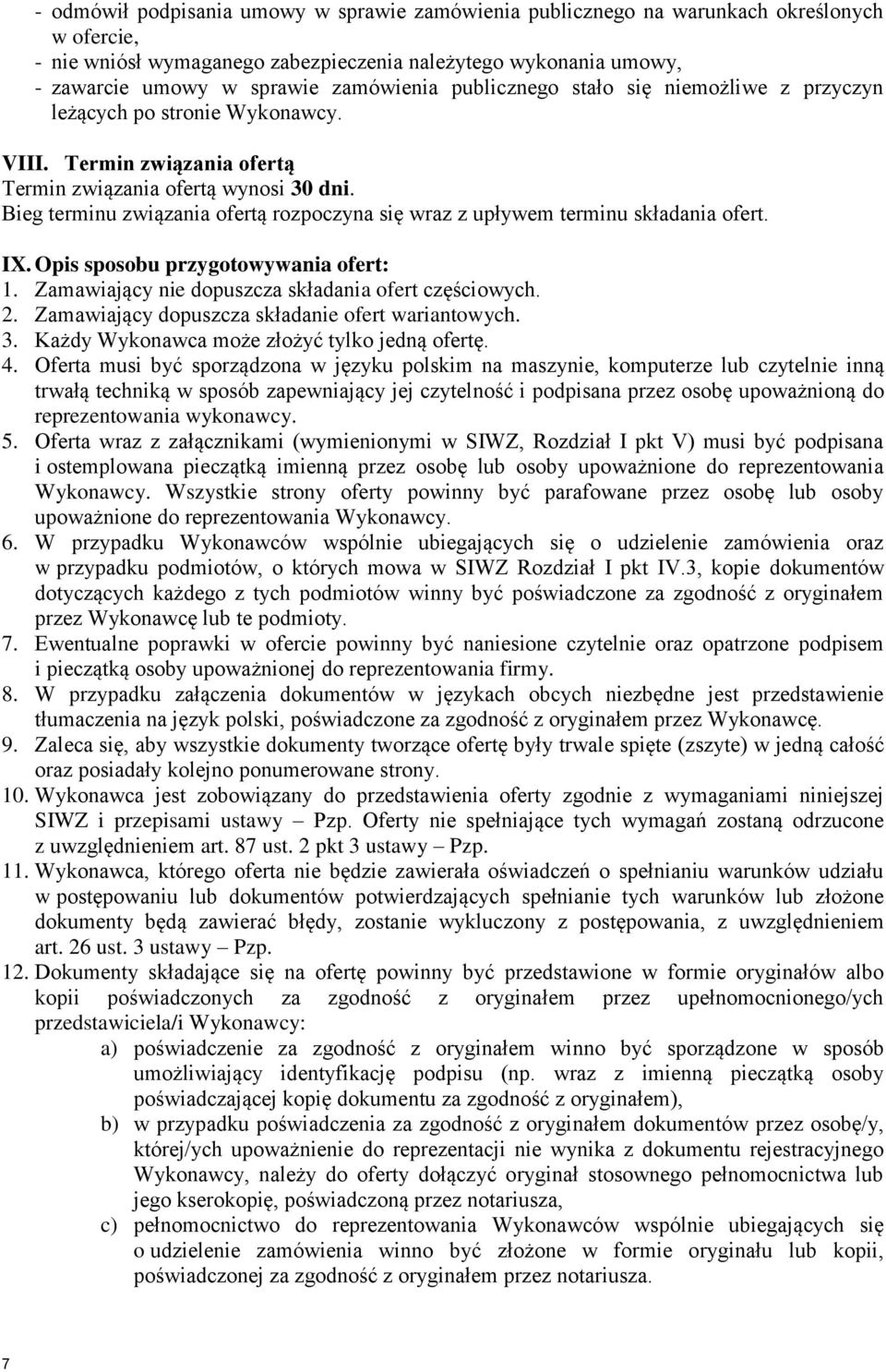 Bieg terminu związania ofertą rozpoczyna się wraz z upływem terminu składania ofert. IX. Opis sposobu przygotowywania ofert: 1. Zamawiający nie dopuszcza składania ofert częściowych. 2.