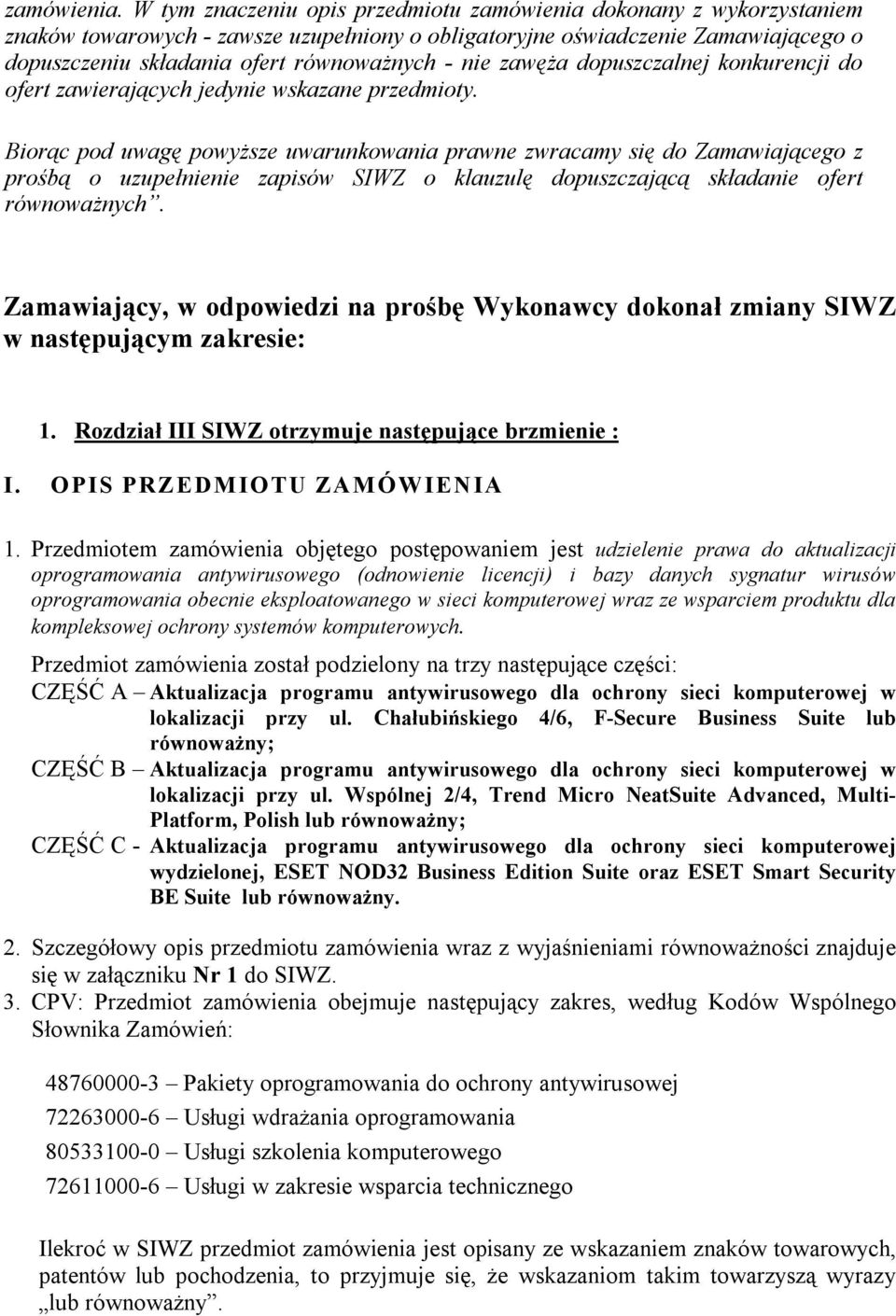 nie zawęża dopuszczalnej konkurencji do ofert zawierających jedynie wskazane przedmioty.