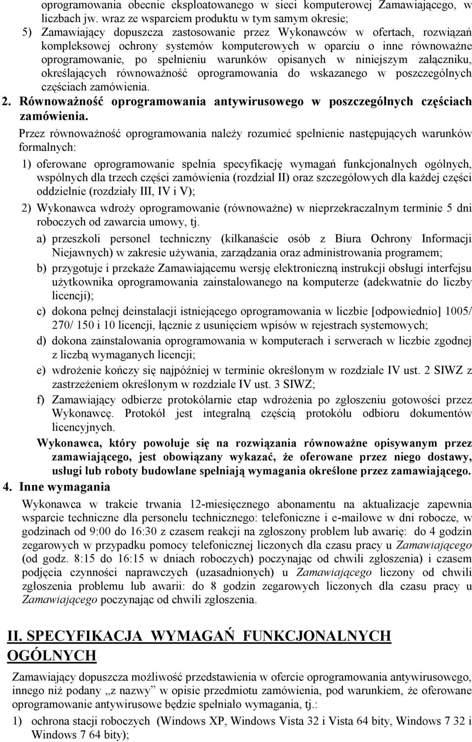 oprogramowanie, po spełnieniu warunków opisanych w niniejszym załączniku, określających równoważność oprogramowania do wskazanego w poszczególnych częściach zamówienia. 2.