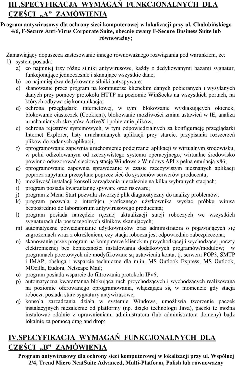 system posiada: a) co najmniej trzy różne silniki antywirusowe, każdy z dedykowanymi bazami sygnatur, funkcjonujące jednocześnie i skanujące wszystkie dane; b) co najmniej dwa dedykowane silniki