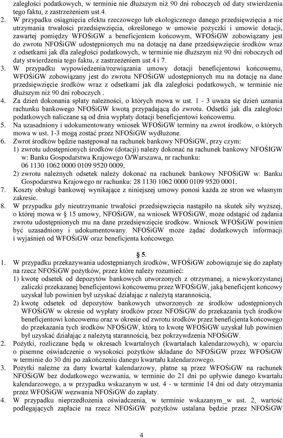 WFOŚiGW a beneficjentem końcowym, WFOŚiGW zobowiązany jest do zwrotu NFOŚiGW udostępnionych mu na dotację na dane przedsięwzięcie środków wraz z odsetkami jak dla zaległości podatkowych, w terminie