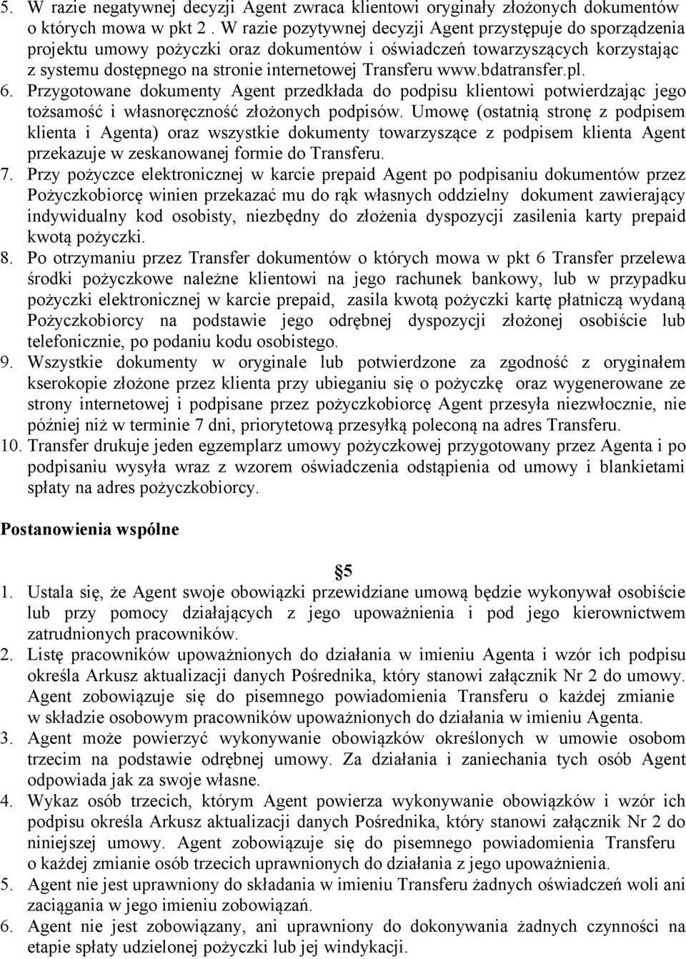 bdatransfer.pl. 6. Przygotowane dokumenty Agent przedkłada do podpisu klientowi potwierdzając jego tożsamość i własnoręczność złożonych podpisów.